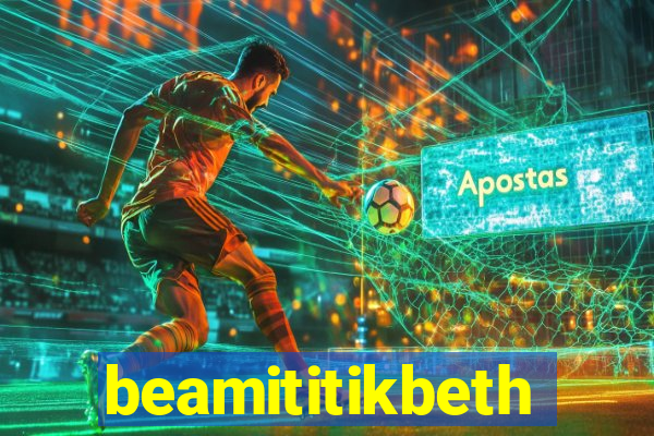 beamititikbeth