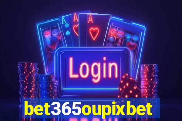 bet365oupixbet