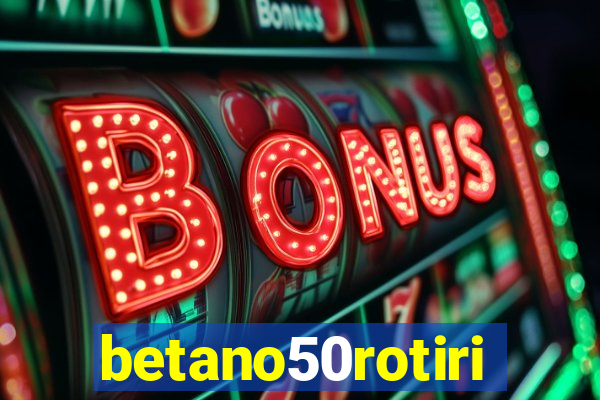 betano50rotiri