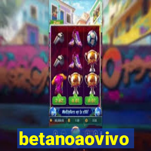 betanoaovivo