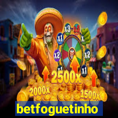 betfoguetinho