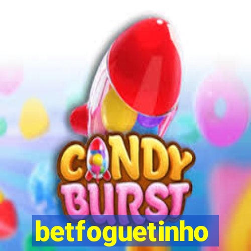 betfoguetinho