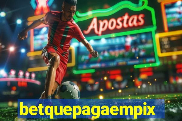 betquepagaempix