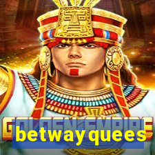 betwayquees