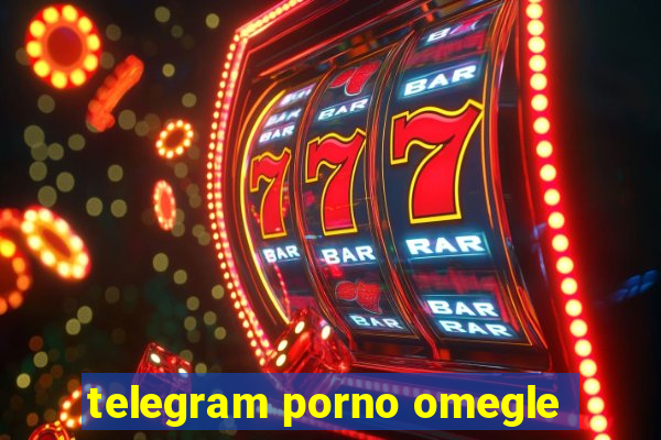 telegram porno omegle