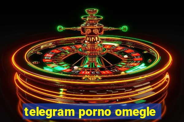 telegram porno omegle