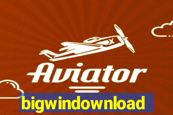 bigwindownload