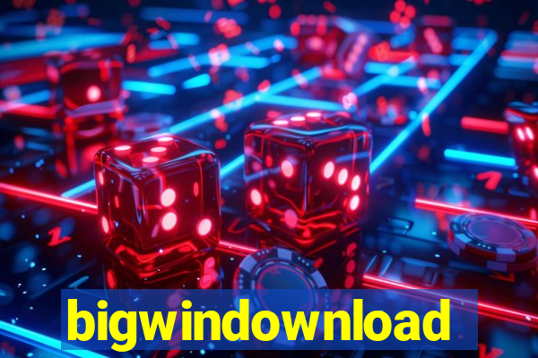 bigwindownload