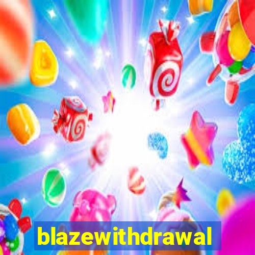 blazewithdrawal