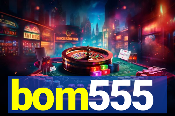 bom555