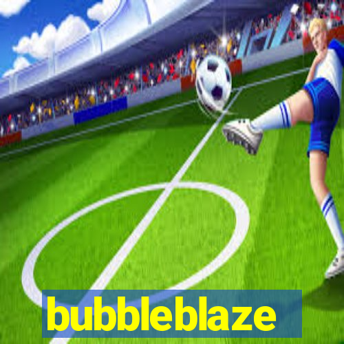 bubbleblaze