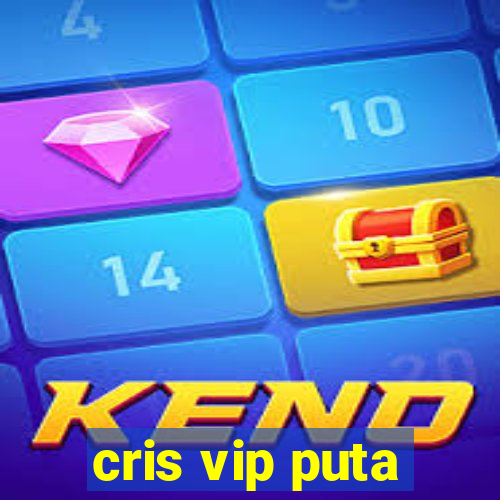 cris vip puta