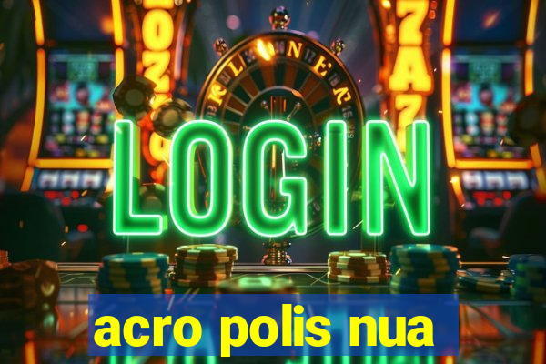 acro polis nua