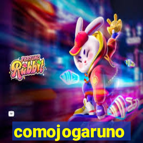 comojogaruno