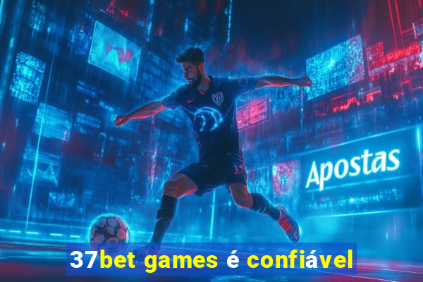 37bet games é confiável