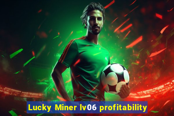 Lucky Miner lv06 profitability