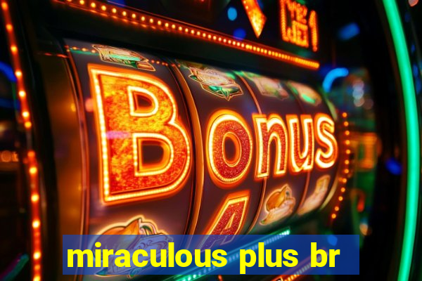 miraculous plus br