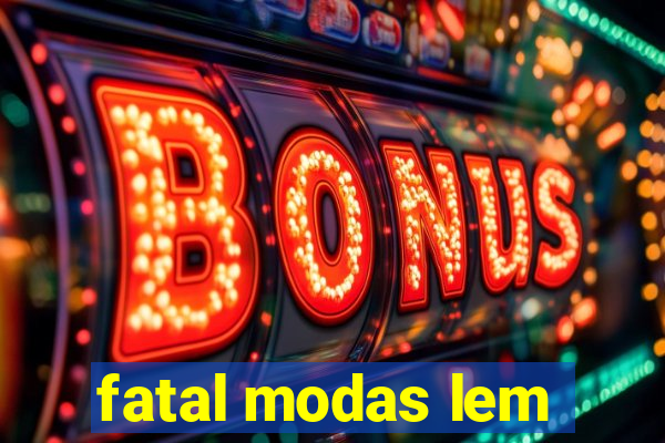 fatal modas lem