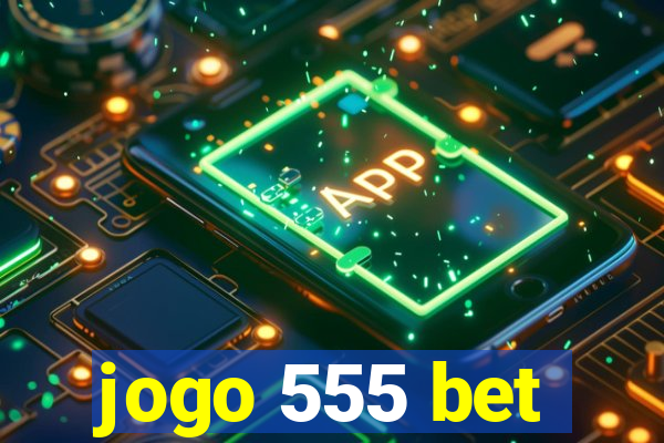 jogo 555 bet