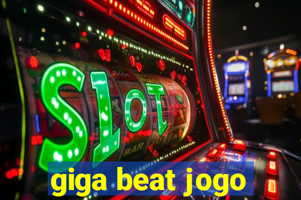 giga beat jogo