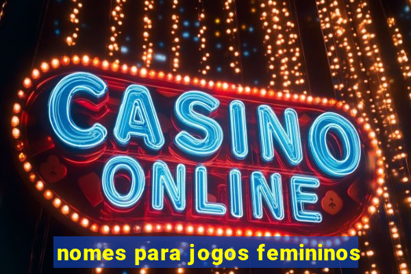 nomes para jogos femininos