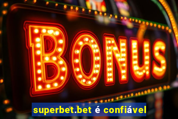 superbet.bet é confiável