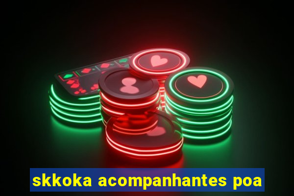 skkoka acompanhantes poa