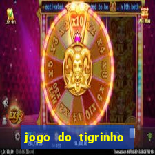 jogo do tigrinho que ganha dinheiro no cadastro