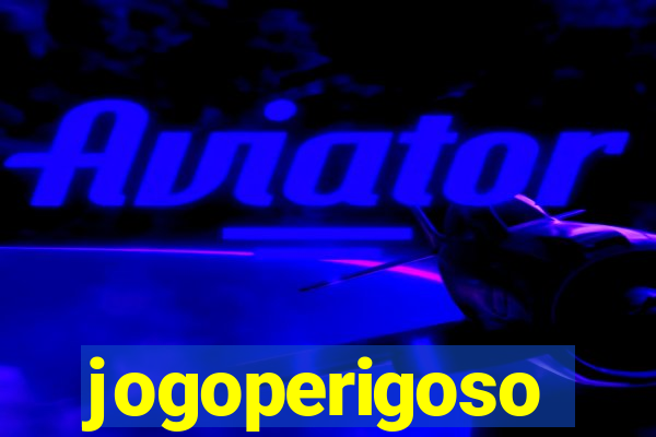 jogoperigoso