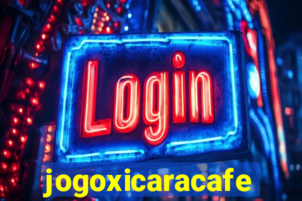 jogoxicaracafe