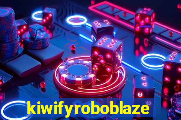 kiwifyroboblaze