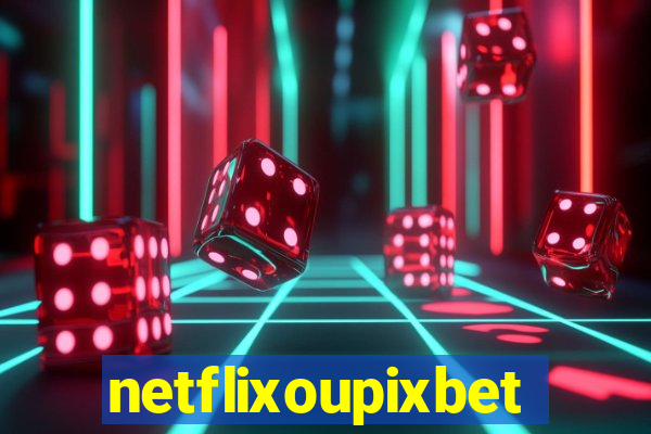 netflixoupixbet