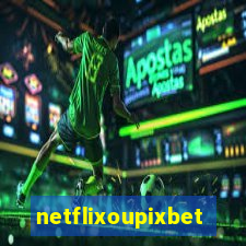 netflixoupixbet