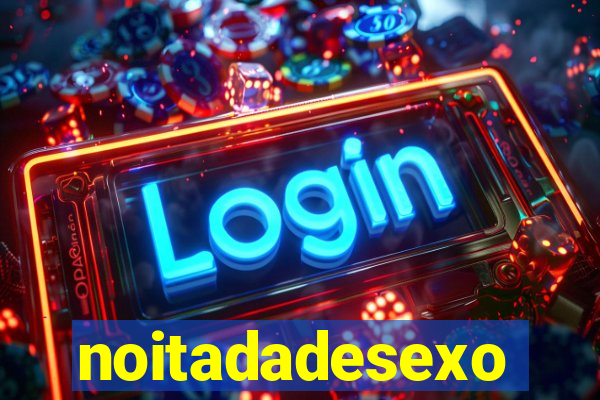 noitadadesexo