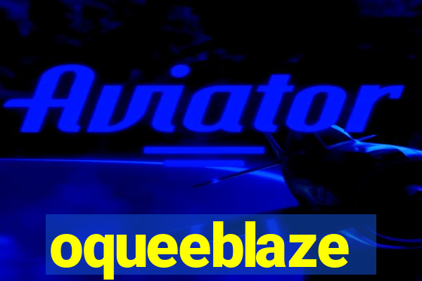 oqueeblaze