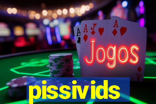 pissivids