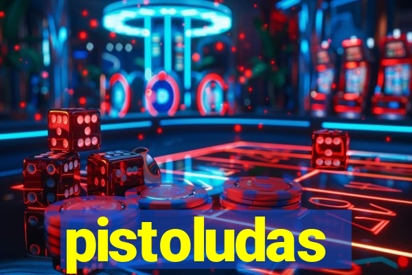 pistoludas