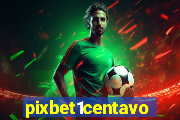 pixbet1centavo