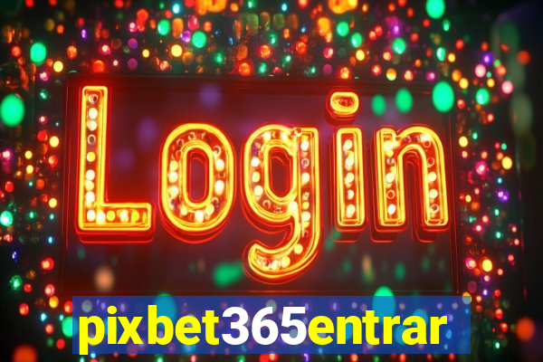 pixbet365entrar