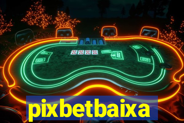 pixbetbaixa