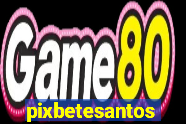 pixbetesantos