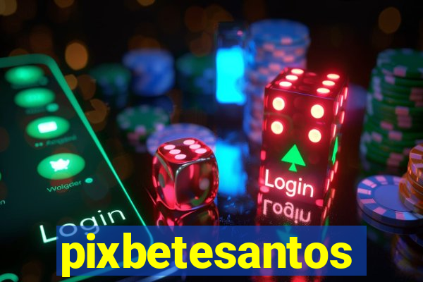 pixbetesantos