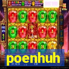 poenhuh