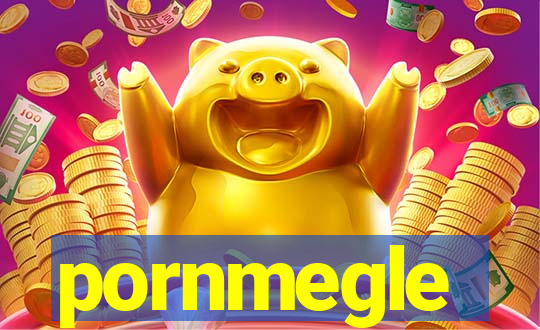 pornmegle