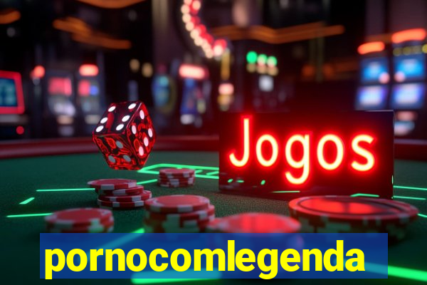 pornocomlegenda