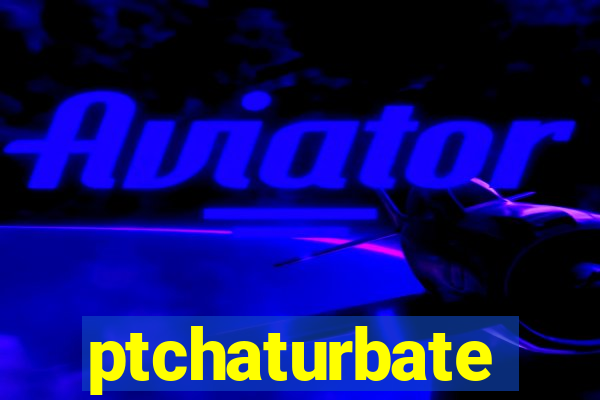 ptchaturbate