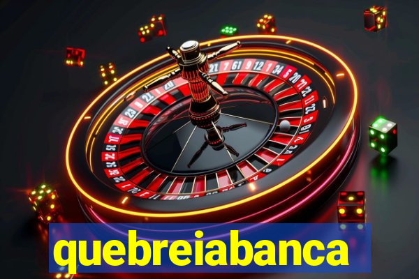 quebreiabanca