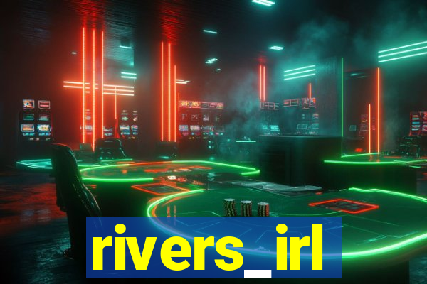 rivers_irl