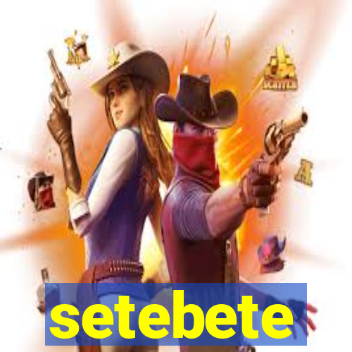 setebete