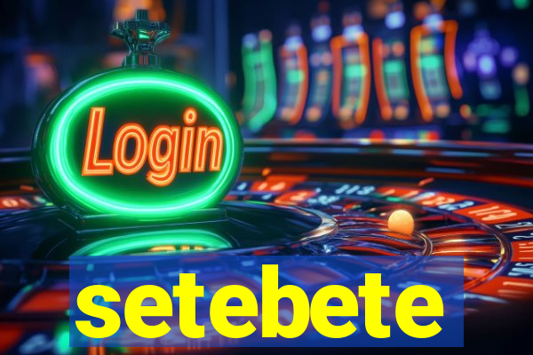 setebete